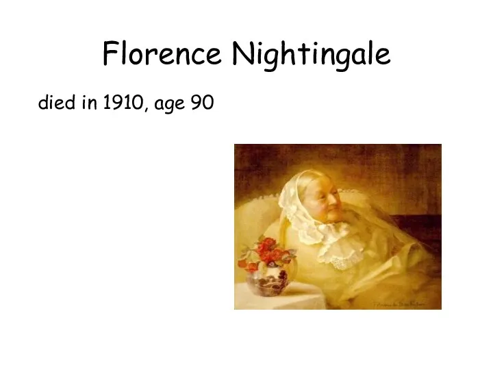 Florence Nightingale died in 1910, age 90