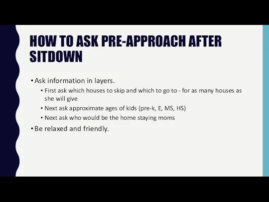 HOW TO ASK PRE-APPROACH AFTER SITDOWN Ask information in layers. First ask which