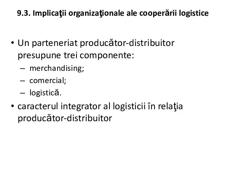 Un parteneriat producător-distribuitor presupune trei componente: merchandising; comercial; logistică. caracterul
