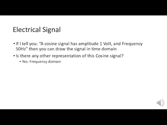 Electrical Signal If I tell you: “A cosine signal has