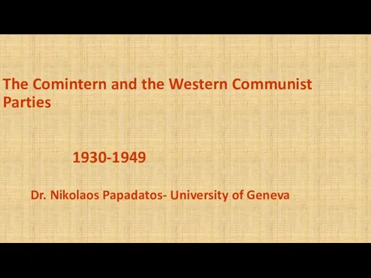 The Comintern and the Western Communist Parties 1930-1949 Dr. Nikolaos Papadatos- University of Geneva