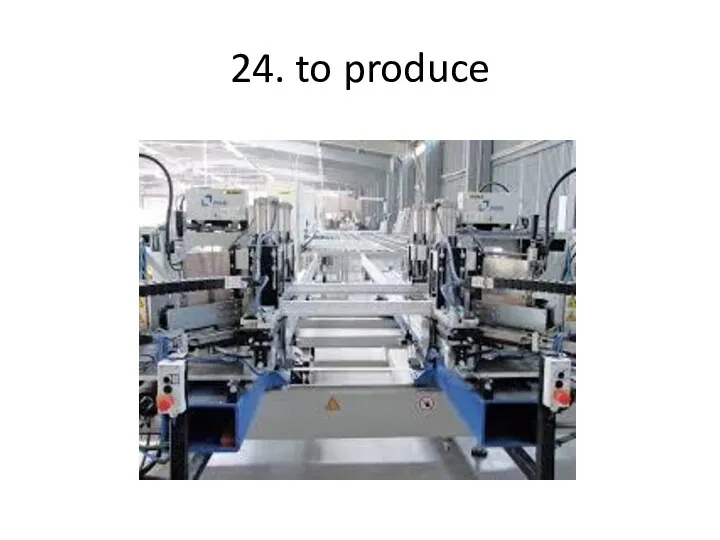 24. to produce