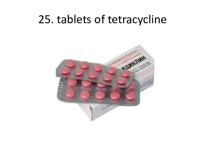 25. tablets of tetracycline