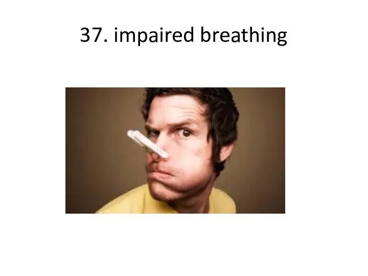 37. impaired breathing