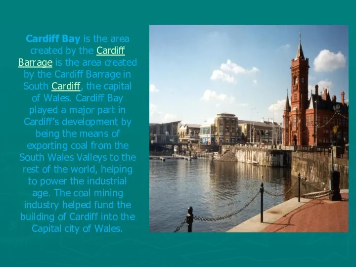 Cardiff Bay is the area created by the Cardiff Barrage