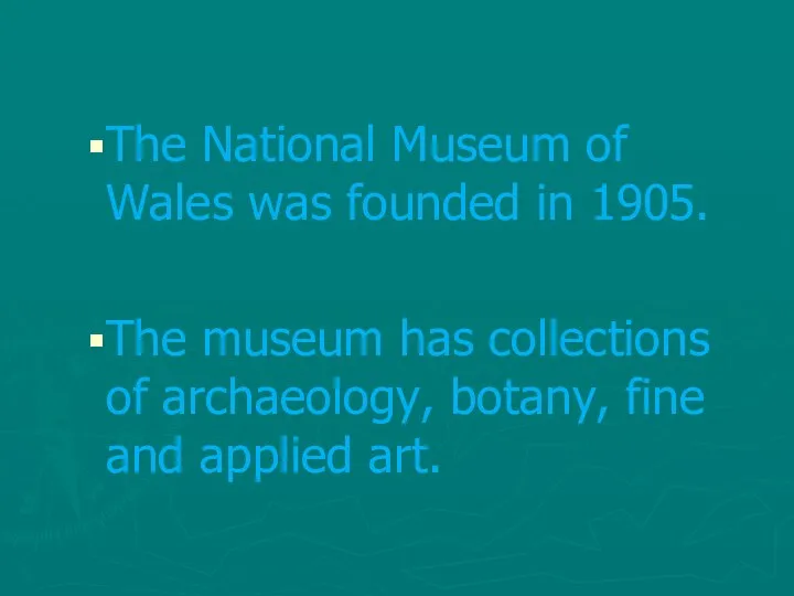 The National Museum of Wales was founded in 1905. The