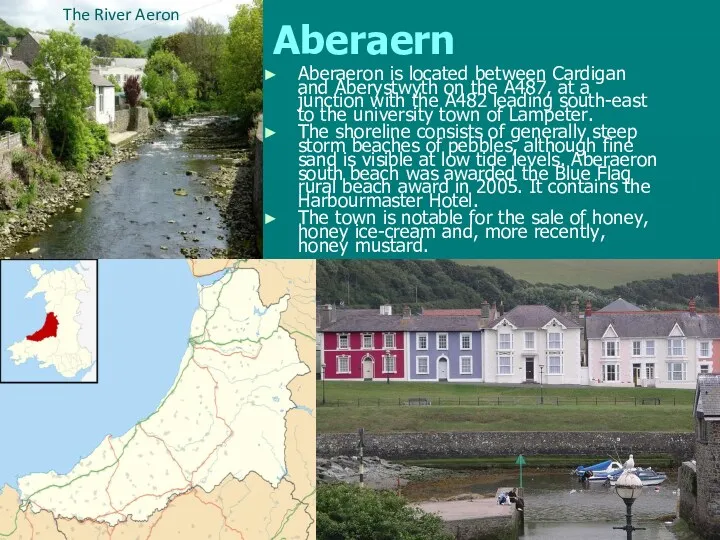 Aberaern Aberaeron is located between Cardigan and Aberystwyth on the