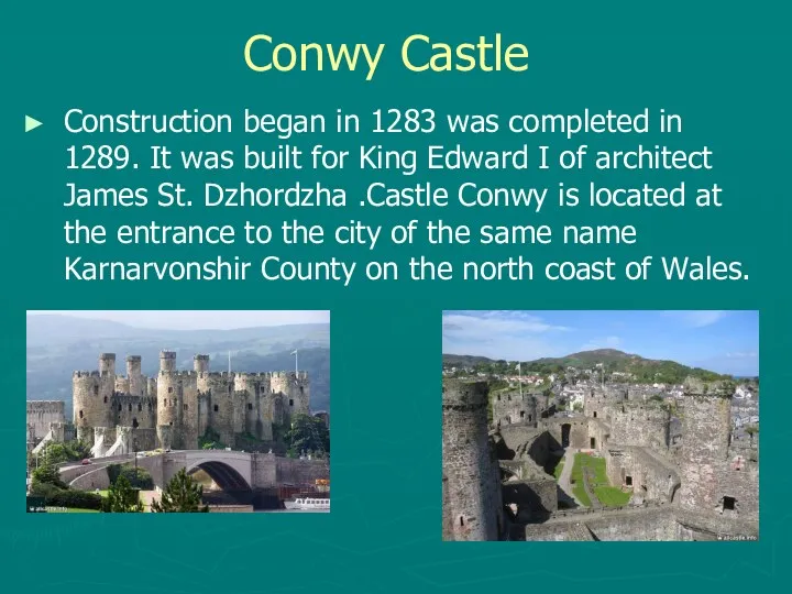 Conwy Castle Construction began in 1283 was completed in 1289.