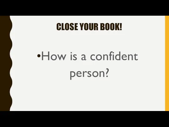 CLOSE YOUR BOOK! How is a confident person?