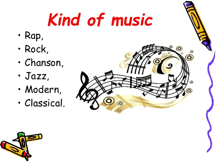 Kind of music Rap, Rock, Chanson, Jazz, Modern, Classical.