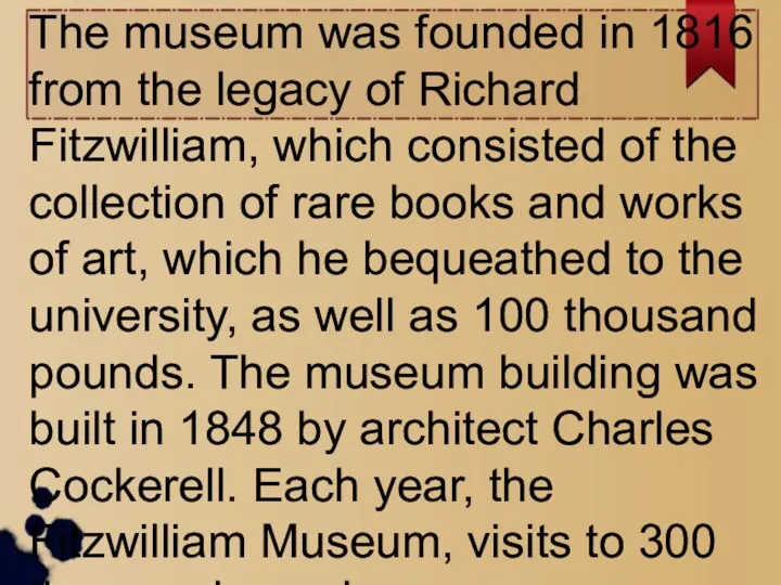 The museum was founded in 1816 from the legacy of Richard Fitzwilliam, which
