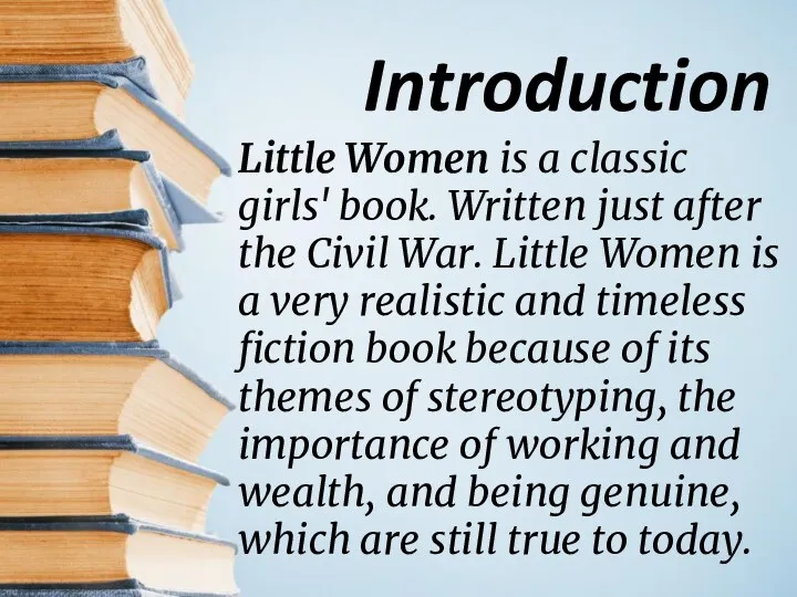 Introduction Little Women is a classic girls' book. Written just after the Civil