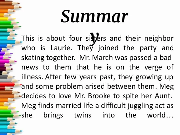 Summary This is about four sisters and their neighbor who is Laurie. They
