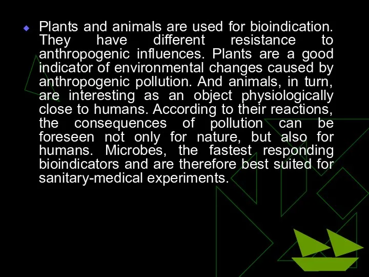 Plants and animals are used for bioindication. They have different