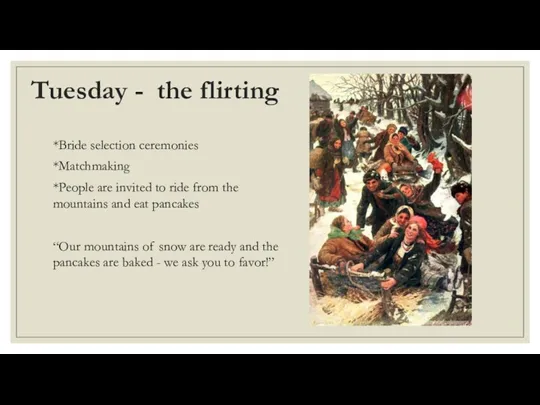 Tuesday - the flirting *Bride selection ceremonies *Matchmaking *People are