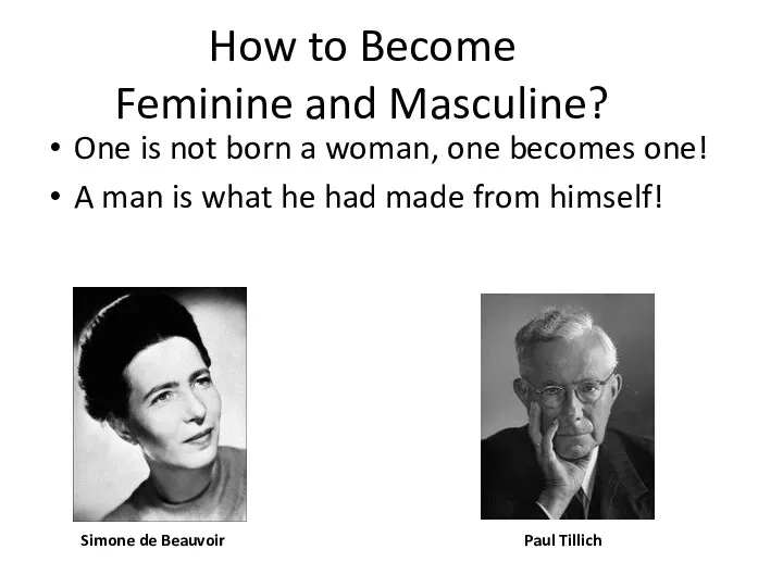 How to Become Feminine and Masculine? One is not born a woman, one