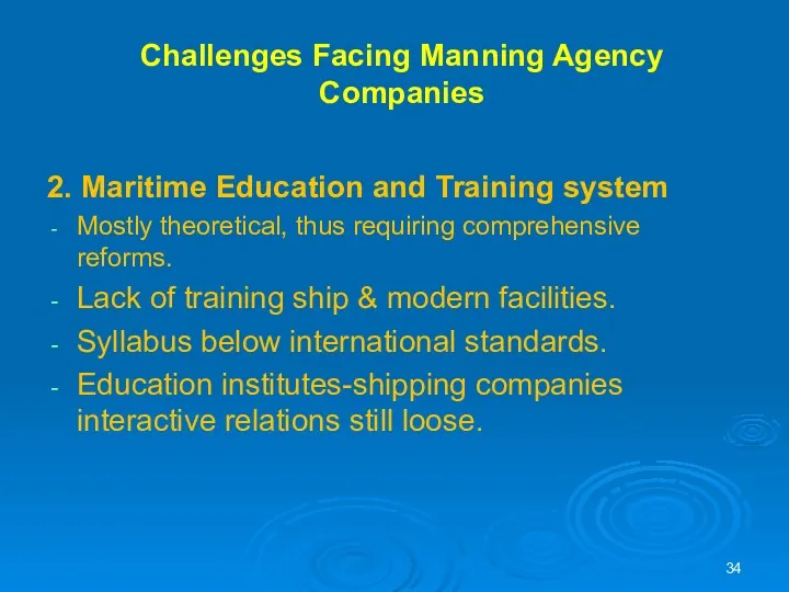 Challenges Facing Manning Agency Companies 2. Maritime Education and Training system Mostly theoretical,
