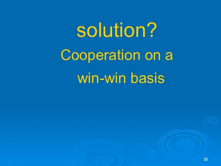 solution? Cooperation on a win-win basis