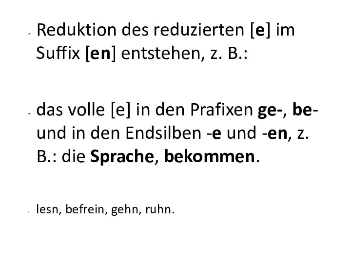 Reduktion des reduzierten [e] im Suffix [en] entstehen, z. B.: