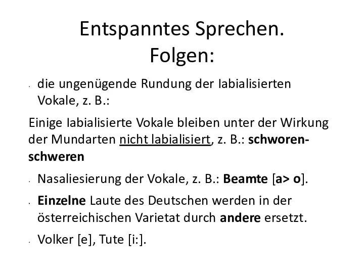 Entspanntes Sprechen. Folgen: die ungenügende Rundung der Iabialisierten Vokale, z.