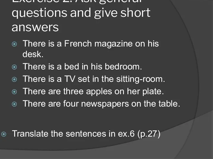 Exercise 2. Ask general questions and give short answers There