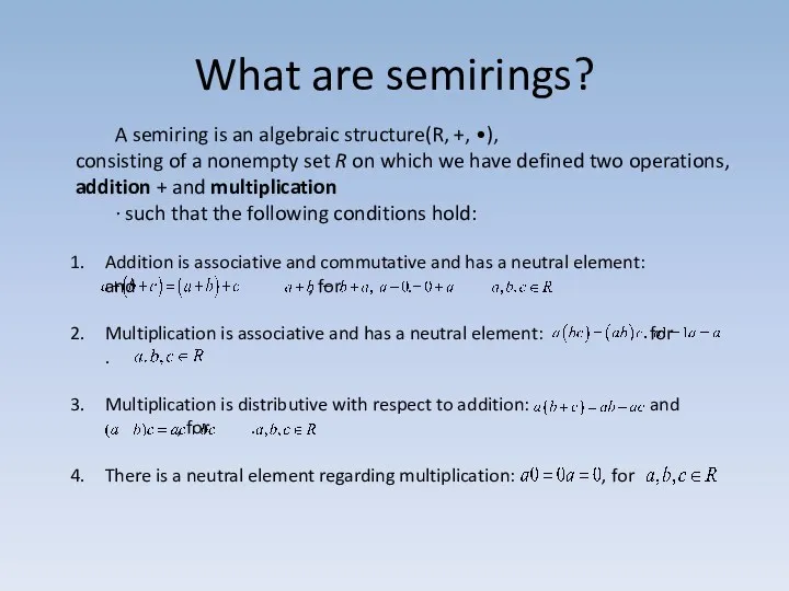 What are semirings? A semiring is an algebraic structure(R, +,