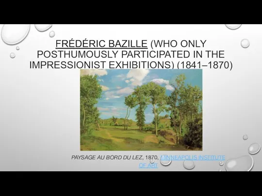 FRÉDÉRIC BAZILLE (WHO ONLY POSTHUMOUSLY PARTICIPATED IN THE IMPRESSIONIST EXHIBITIONS)
