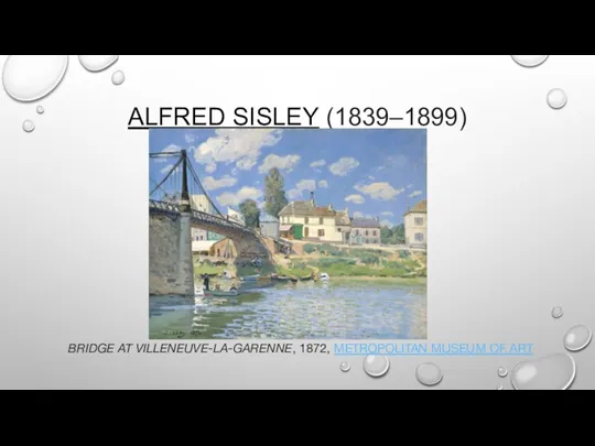 ALFRED SISLEY (1839–1899) BRIDGE AT VILLENEUVE-LA-GARENNE, 1872, METROPOLITAN MUSEUM OF ART