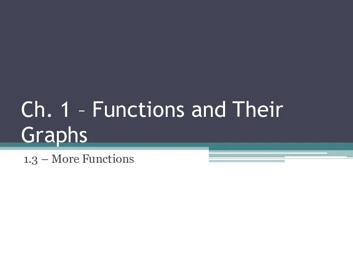 Ch. 1 – Functions and Their Graphs 1.3 – More Functions