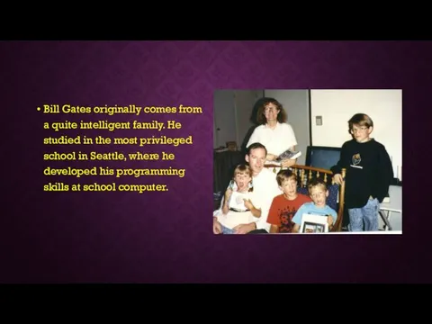 Bill Gates originally comes from a quite intelligent family. He