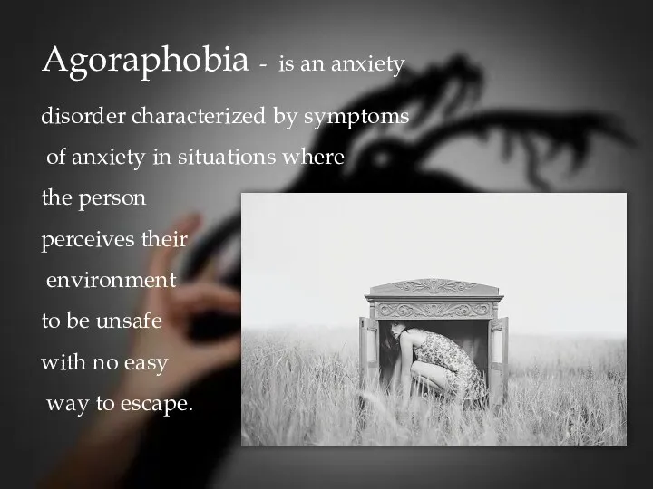 Agoraphobia - is an anxiety disorder characterized by symptoms of anxiety in situations