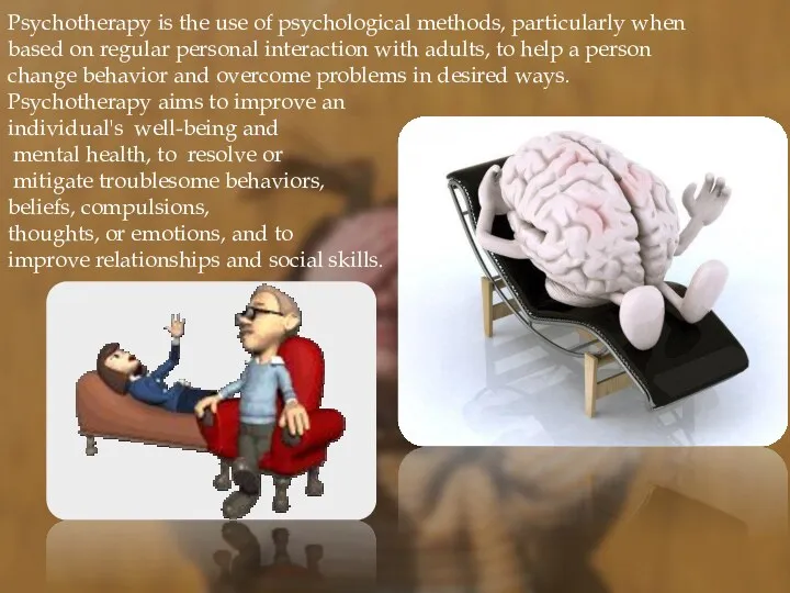 Psychotherapy is the use of psychological methods, particularly when based on regular personal