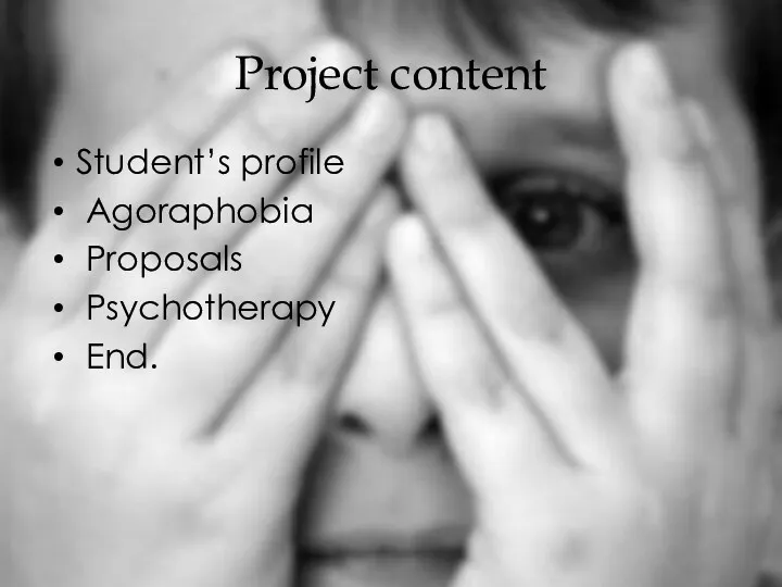 Project content Student’s profile Agoraphobia Proposals Psychotherapy End.