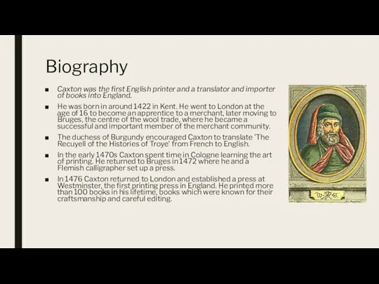 Biography Caxton was the first English printer and a translator and importer of