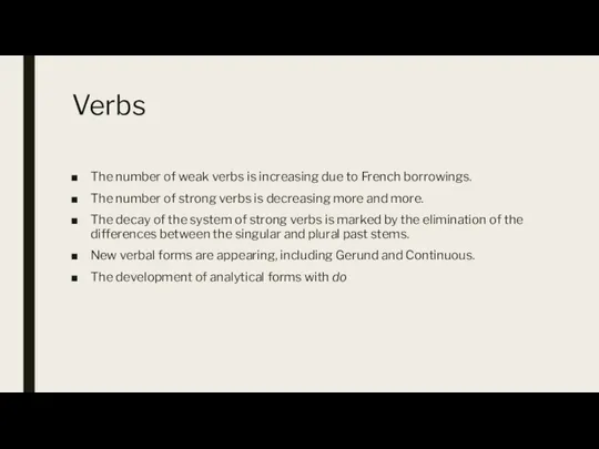 Verbs The number of weak verbs is increasing due to French borrowings. The
