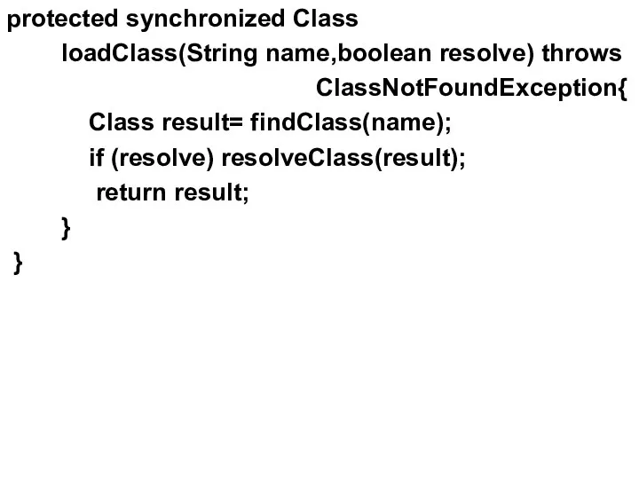 protected synchronized Class loadClass(String name,boolean resolve) throws ClassNotFoundException{ Class result=