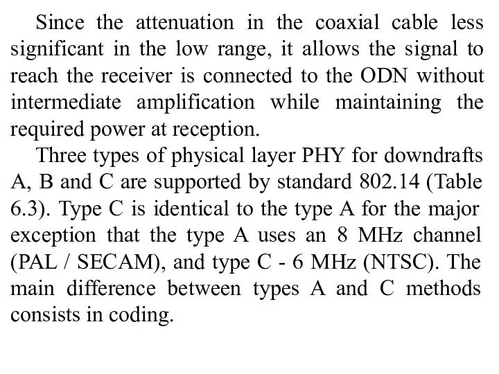 Since the attenuation in the coaxial cable less significant in
