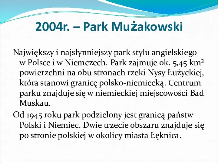 2004r. – Park Mużakowski Największy i najsłynniejszy park stylu angielskiego