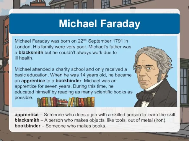 Michael Faraday Michael Faraday was born on 22nd September 1791