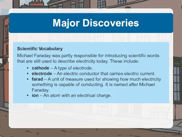Major Discoveries Scientific Vocabulary Michael Faraday was partly responsible for