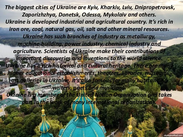 The biggest cities of Ukraine are Kyiv, Kharkiv, Lviv, Dnipropetrovsk,