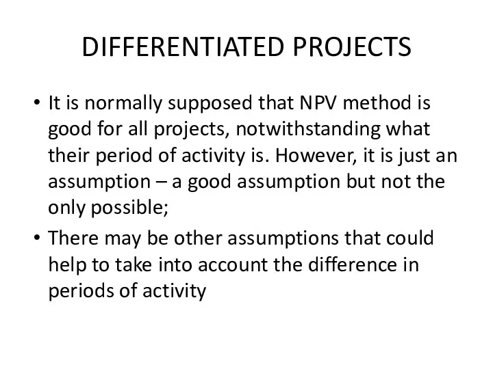 DIFFERENTIATED PROJECTS It is normally supposed that NPV method is