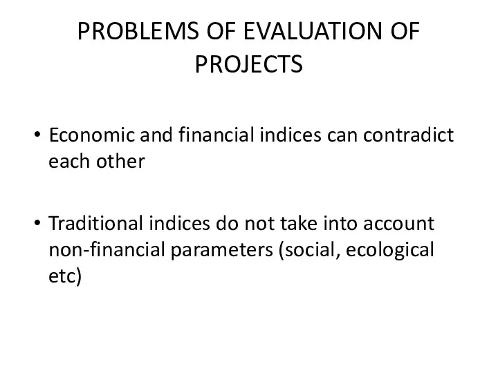 PROBLEMS OF EVALUATION OF PROJECTS Economic and financial indices can