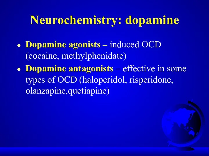 Neurochemistry: dopamine Dopamine agonists – induced OCD (cocaine, methylphenidate) Dopamine