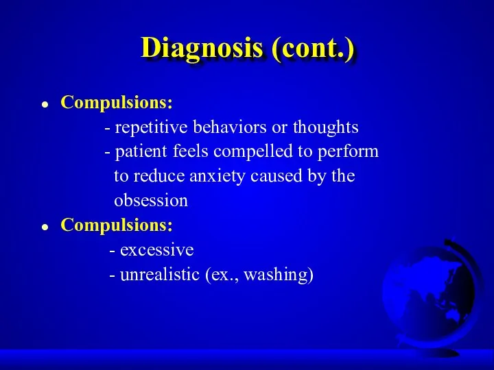 Diagnosis (cont.) Compulsions: - repetitive behaviors or thoughts - patient