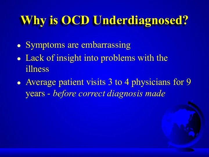 Why is OCD Underdiagnosed? Symptoms are embarrassing Lack of insight