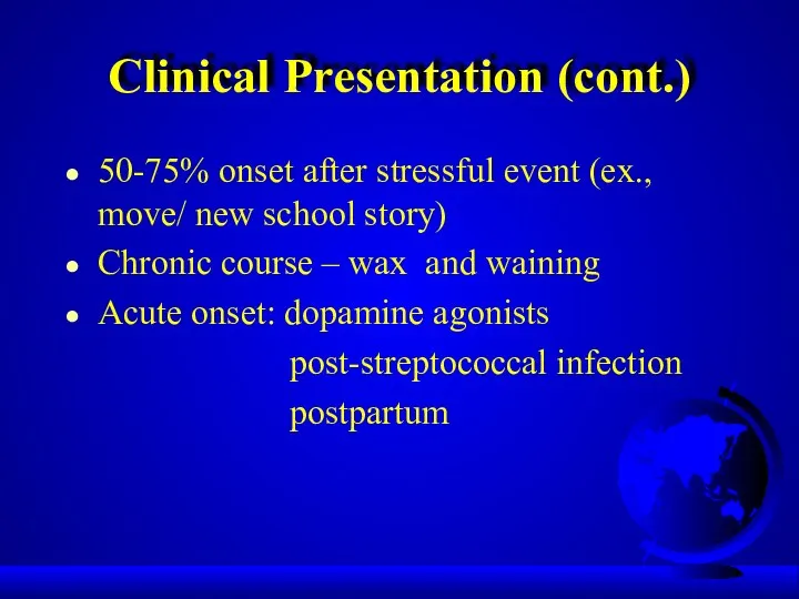 Clinical Presentation (cont.) 50-75% onset after stressful event (ex., move/