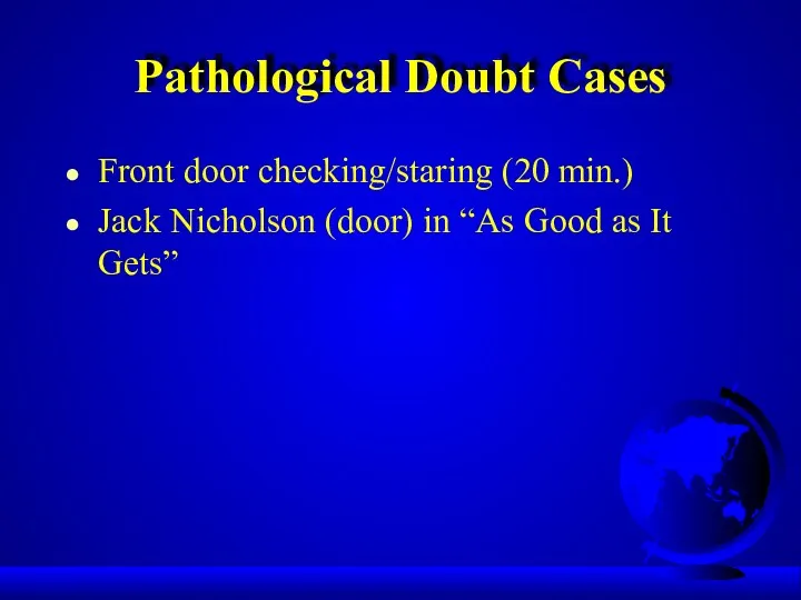 Pathological Doubt Cases Front door checking/staring (20 min.) Jack Nicholson