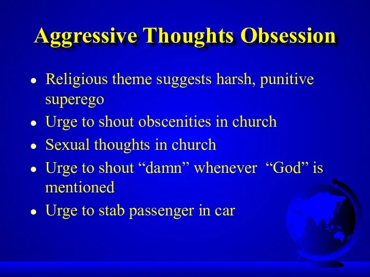 Aggressive Thoughts Obsession Religious theme suggests harsh, punitive superego Urge