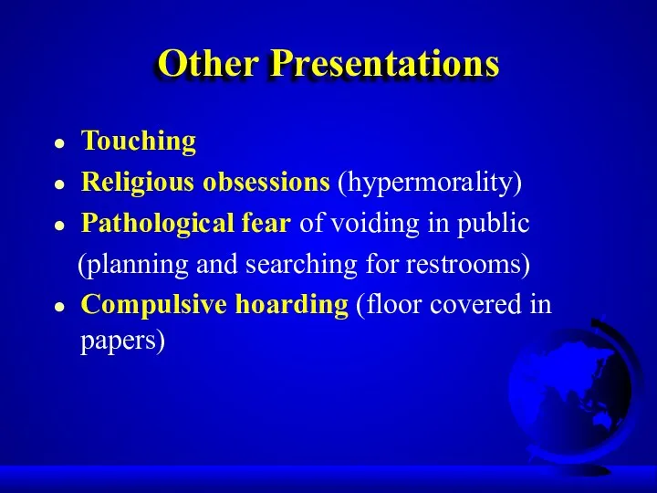 Other Presentations Touching Religious obsessions (hypermorality) Pathological fear of voiding